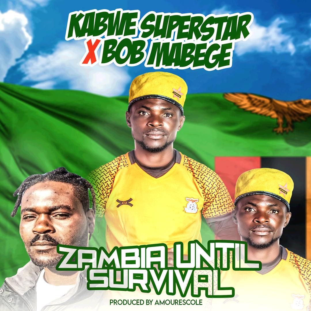 Kabwe Superstar X Bob Mabege - Zambia Until Survival