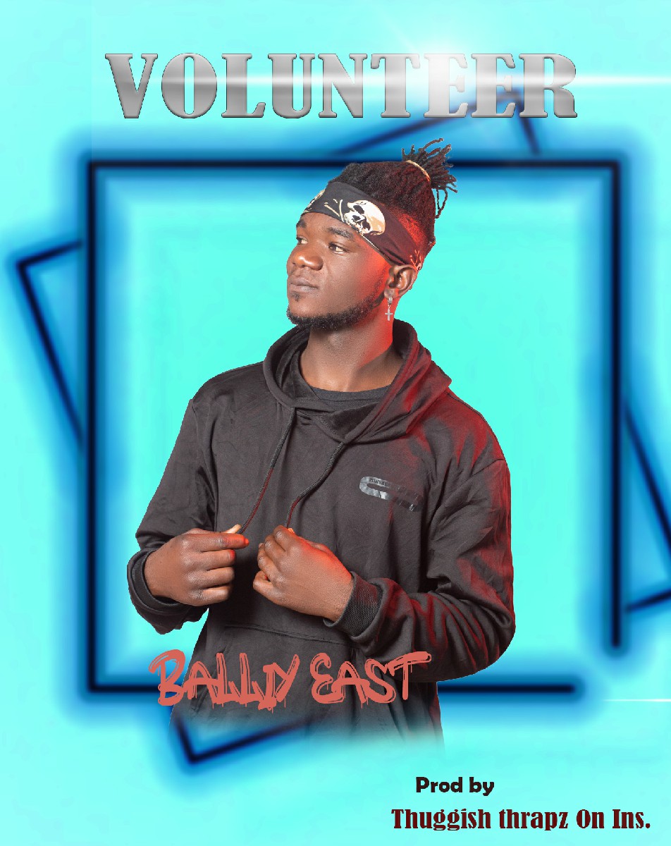 Balliy East - Volunteer (Prod. Thuggish Trapz)