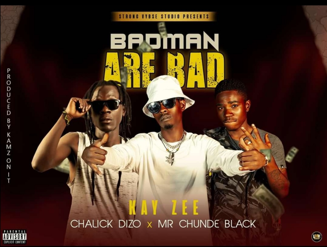 Kay Zee ft. Chalik Dizo & Mr Chunde Black - Badman Are Bad