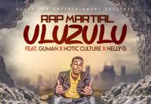 Rap Martial ft. Guman, Hotic Culture & Nelly G - Uluzulu