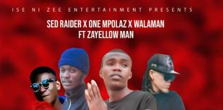 Sed Raider, One Mpolaz & Walaman ft. Za Yellow Man - Change My Life