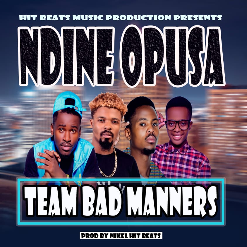 Team Bad Manners - Ndine Opusa (Prod. Nikel Hit Beats)