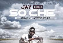 Jay Dee ft. Guman, Hotic Culture - So Che (Prod. Blessco)