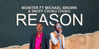 Moniter ft. Michael Brown & Snoff Chuku Chuku - Reason