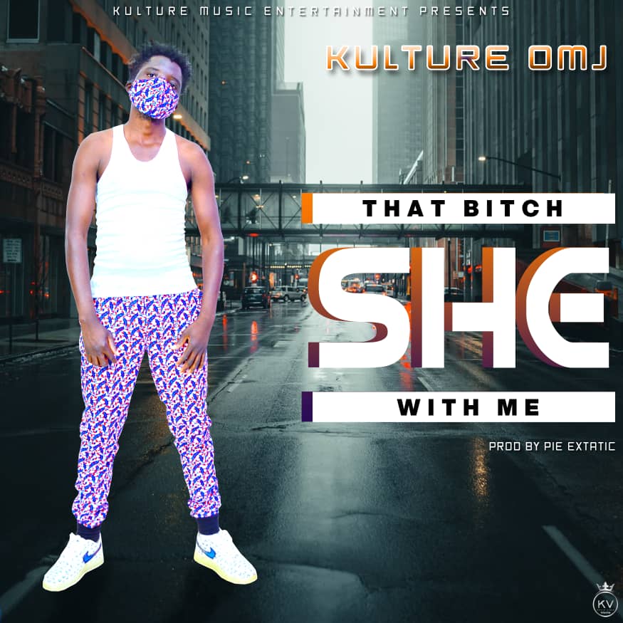 Kulture OMJ - That B*tch She With Me