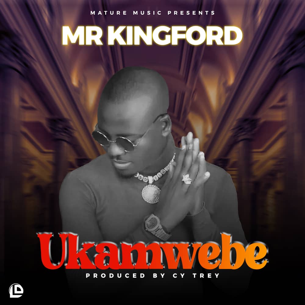 Mr Kingford - Ukamwebe (Prod. Cy Trey)
