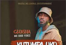 Clusha - Kutumpa Uko (Prod. Mr Good Vibes)