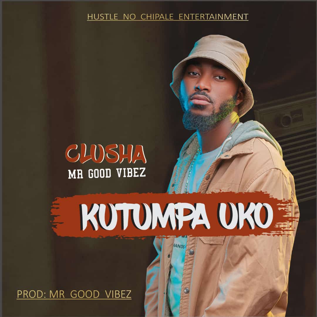 Clusha - Kutumpa Uko (Prod. Mr Good Vibes)
