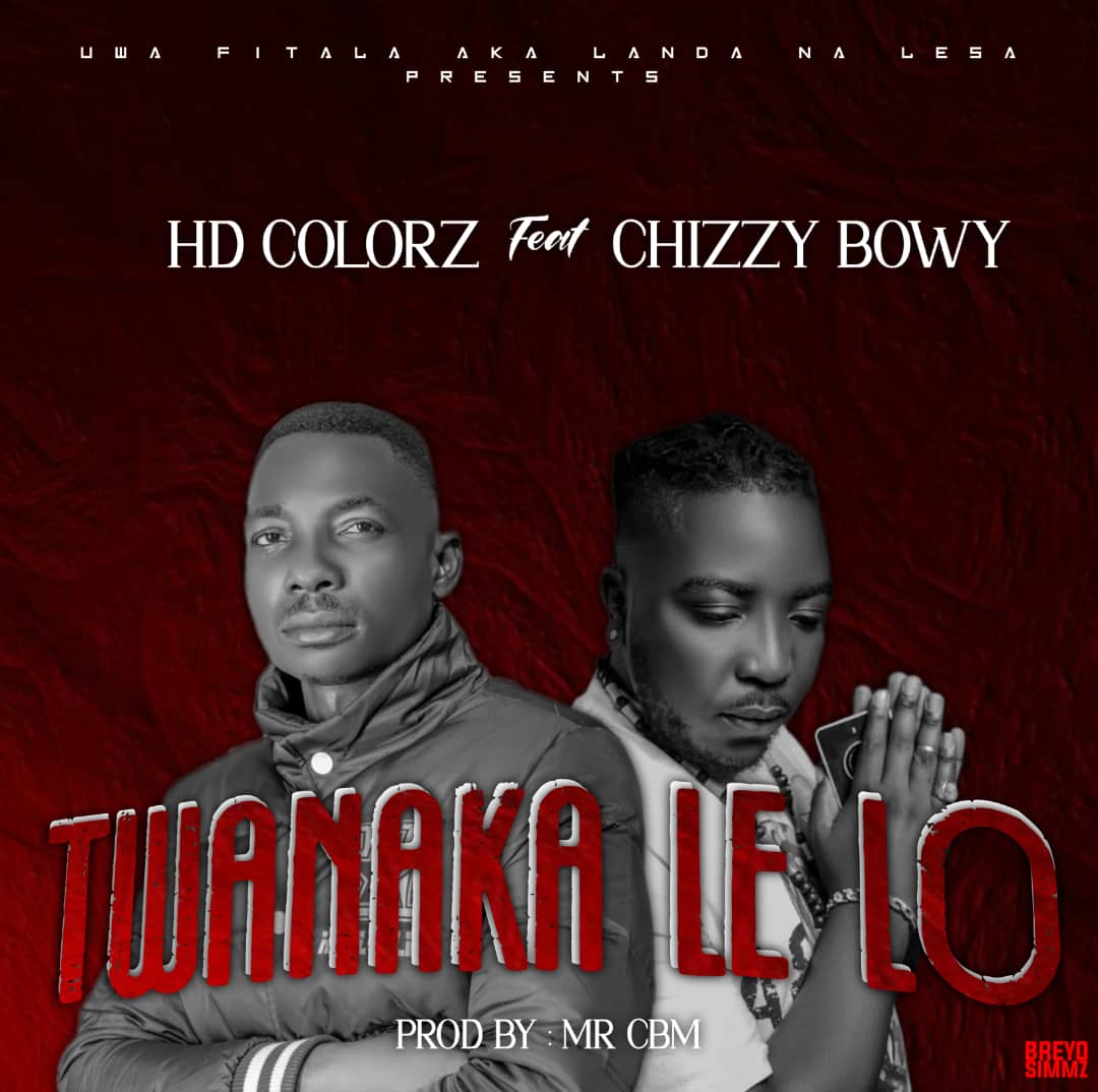HD Colorz ft. Chizzy Bowy - Twanaka Lelo (Prod. Mr CBM)