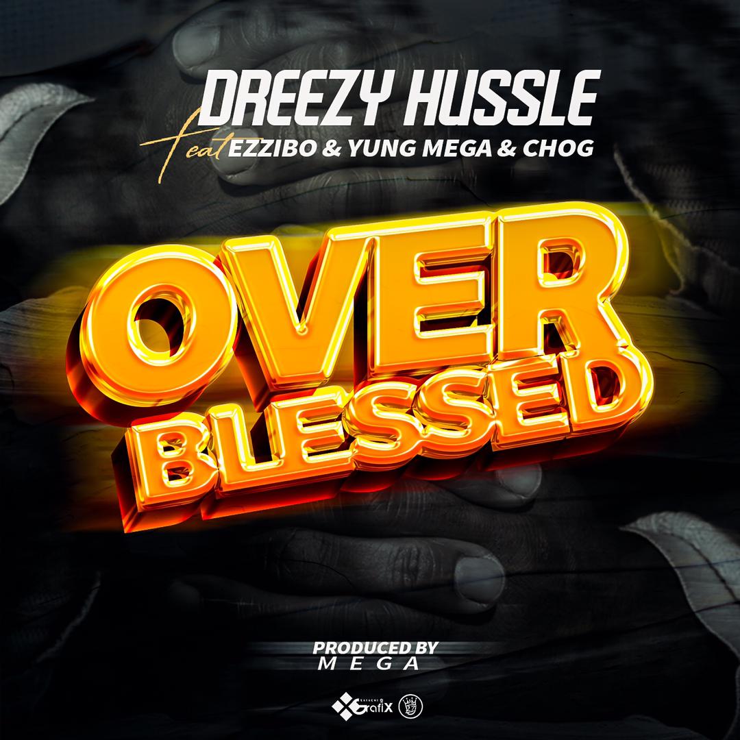 Dreezy Hussle ft. Ezzibo & Yung Mega & Chog - Over Blessed