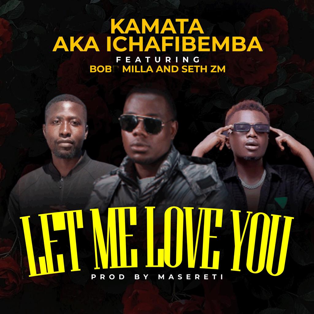 Kamata AKA Ichafibemba ft. Bob Milla & Seth Zambia - Let Me Love You