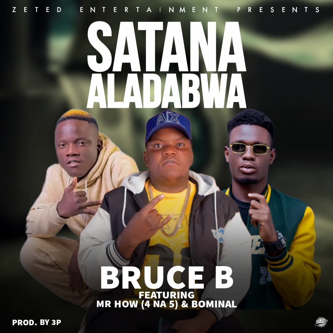 Bruce B ft. Mr How (4 na 5) & Bominal - Satana Aladabwa