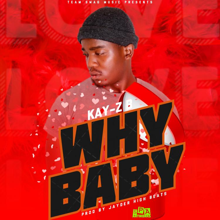 Kay-Z B - Why Baby (Prod. Jayder High Beats)