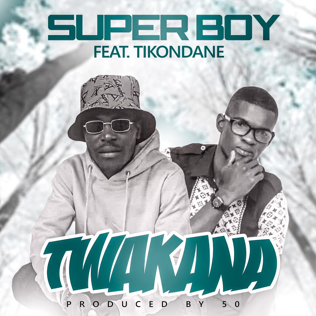 Super Boy ft. Tikondane - Twakana