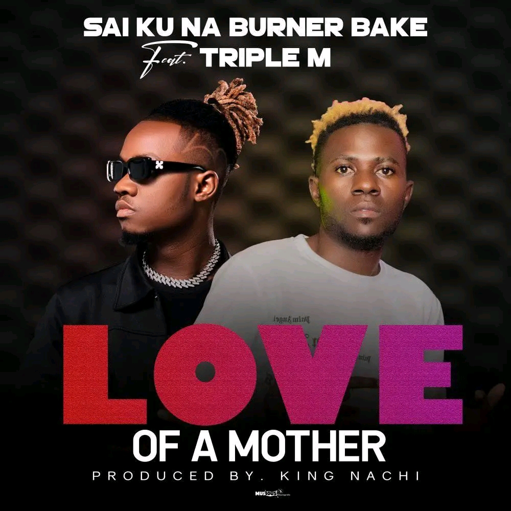 Sai Ku Na Burner Bake ft. Triple M - Love of a Mother