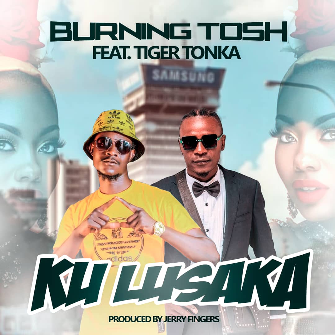 Burning Tosh ft. Tiger Tonka - Ku Lusaka