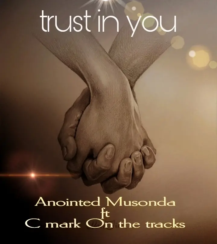 anointed-Anointed Musonda ft. C Mark On The Track - Trust in You Anointed Musonda ft. C Mark On The Track - Trust in You