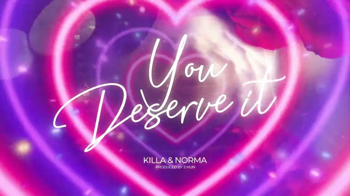 killa-norma-you-deserve-it Killa & Norma – You Deserve It